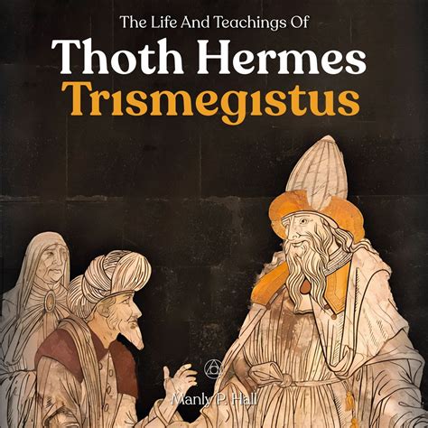 The Life and Teachings of Thoth Hermes Trismegistus